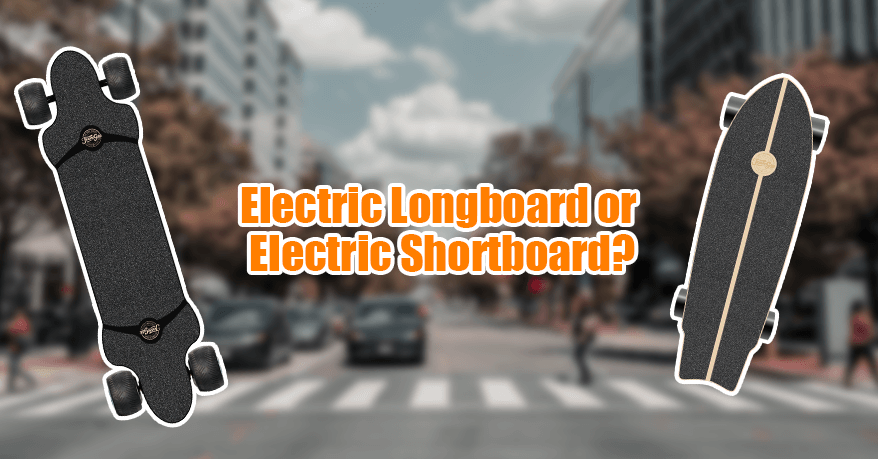 Electric Longboard or Electric Shortboard? - How To Choose?